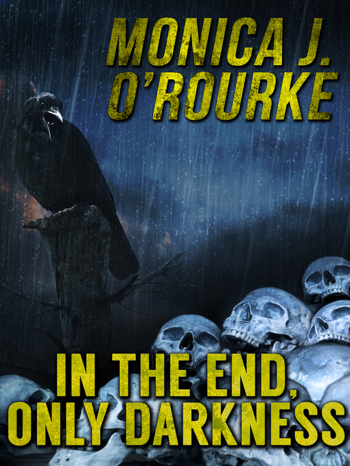 Title details for In the End, Only Darkness by Monica J. O'Rourke - Available